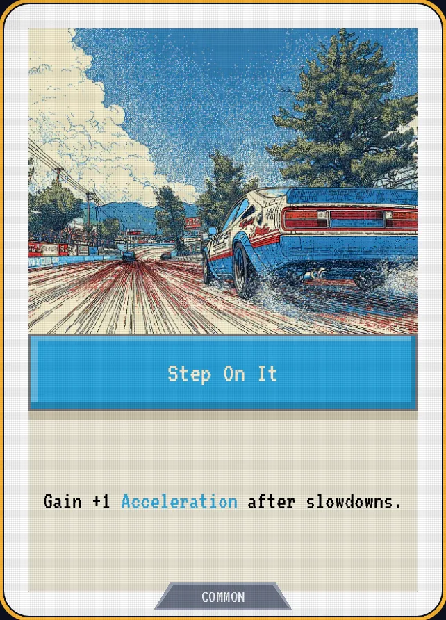 Step On It — Gain +1 Acceleration after slowdowns.