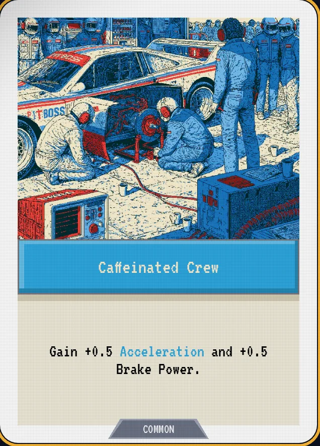 Caffeinated Crew — Gain +0.5 Acceleration and +0.5 Brake Power.