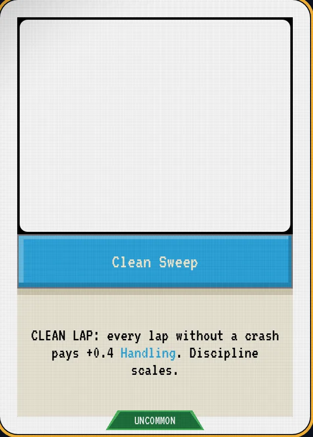 Clean Sweep — CLEAN LAP: every lap without a crash pays +0.4 Handling. Discipline scales.