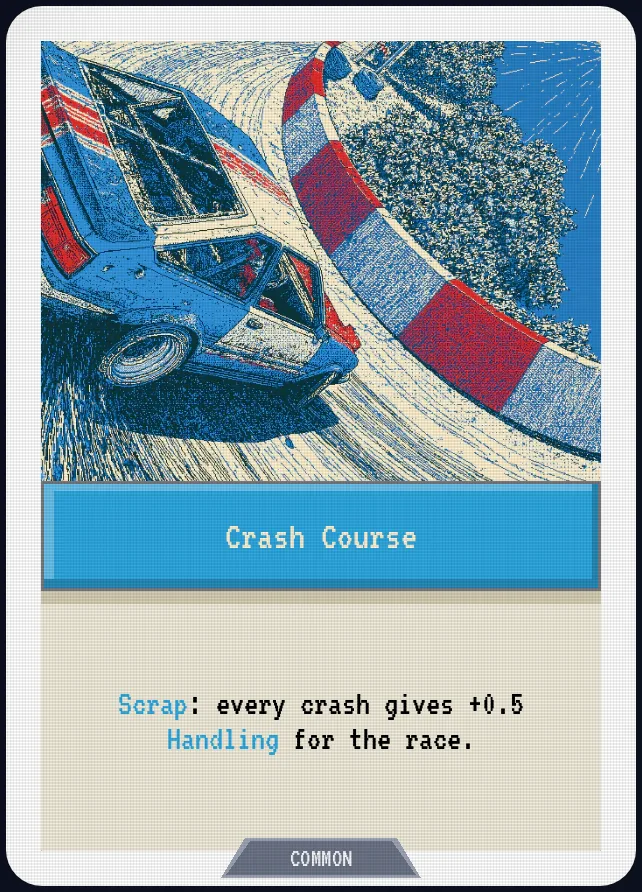 Crash Course — Scrap: every crash gives +0.5 Handling for the race.