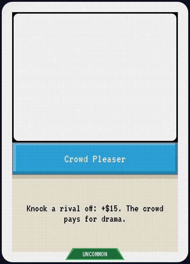 Crowd Pleaser — Knock a rival off: +$15. The crowd pays for drama.