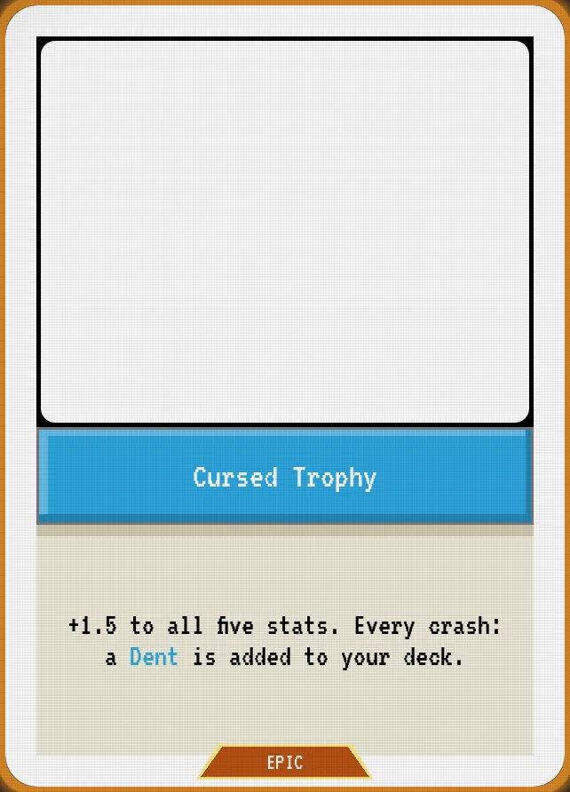Cursed Trophy — +1.5 to all five stats. Every crash: a Dent is added to your deck.