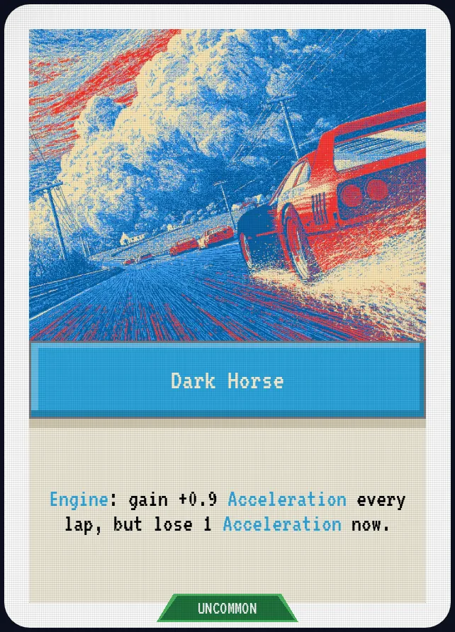 Dark Horse — Engine: gain +0.9 Acceleration every lap, but lose 1 Acceleration now.
