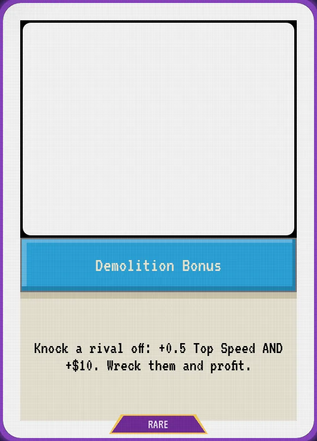 Demolition Bonus — Knock a rival off: +0.5 Top Speed AND +$10. Wreck them and profit.