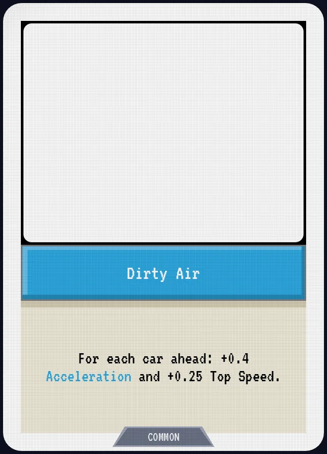 Dirty Air — For each car ahead: +0.4 Acceleration and +0.25 Top Speed.