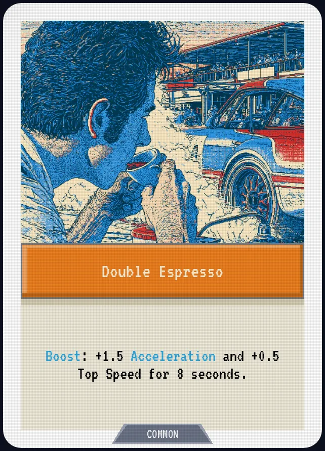 Double Espresso — Boost: +1.5 Acceleration and +0.5 Top Speed for 8 seconds.