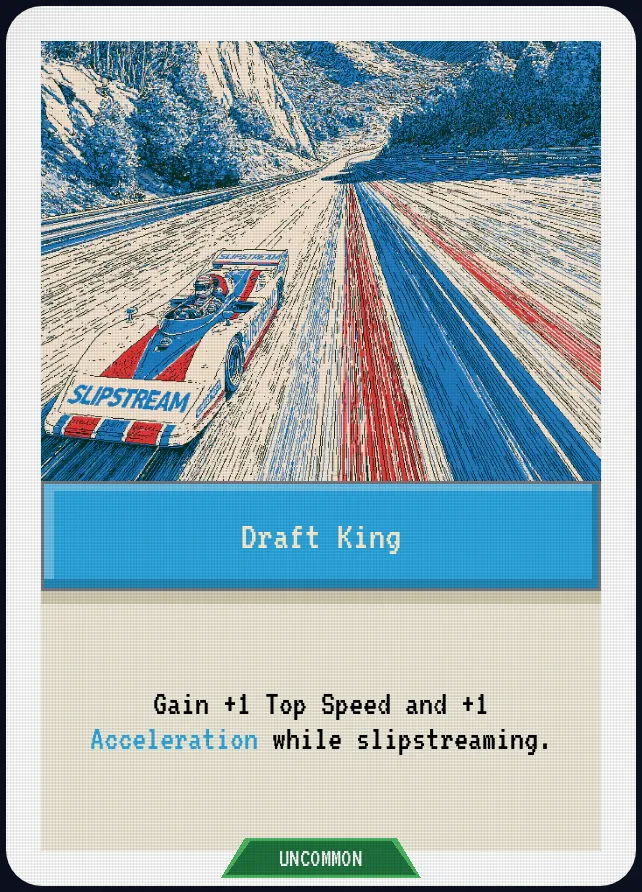 Draft King — Gain +1 Top Speed and +1 Acceleration while slipstreaming.