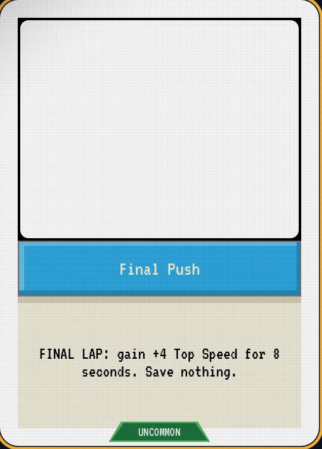 Final Push — FINAL LAP: gain +4 Top Speed for 8 seconds. Save nothing.
