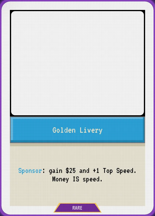 Golden Livery — Sponsor: gain $25 and +1 Top Speed. Money IS speed.