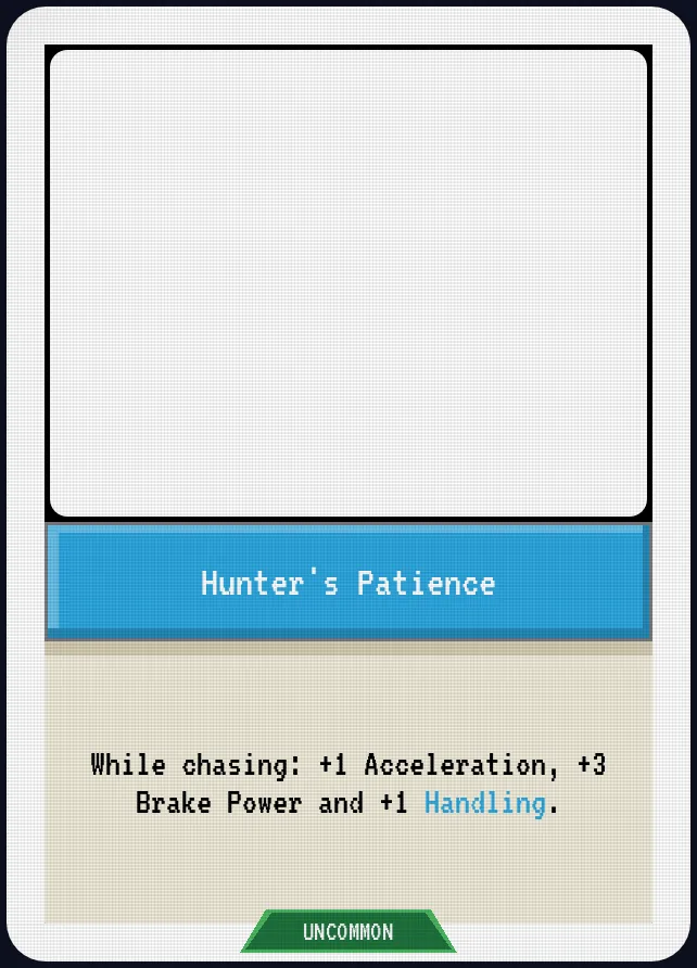 Hunter's Patience — While chasing: +1 Acceleration, +3 Brake Power and +1 Handling.