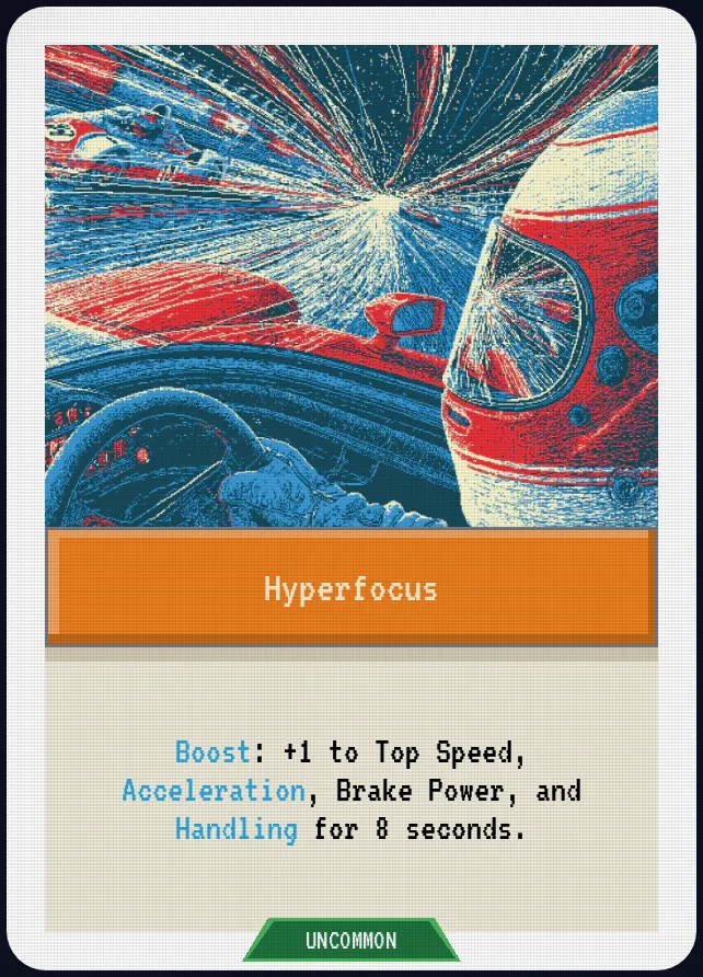 Hyperfocus — Boost: +1 to Top Speed, Acceleration, Brake Power, and Handling for 8 seconds.