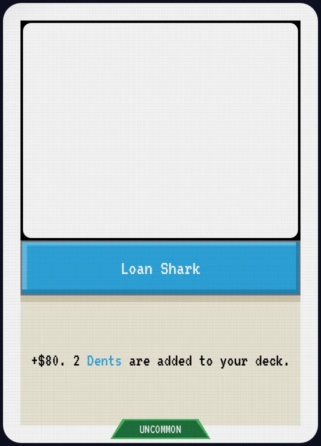 Loan Shark — +$80. 2 Dents are added to your deck.