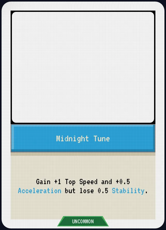 Midnight Tune — Gain +1 Top Speed and +0.5 Acceleration but lose 0.5 Stability.