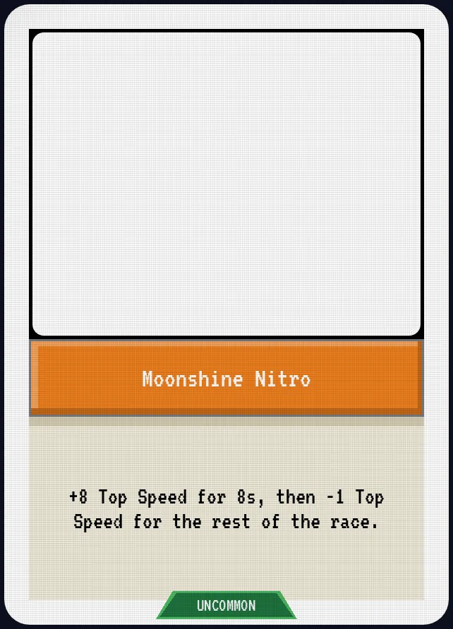 Moonshine Nitro — +8 Top Speed for 8s, then -1 Top Speed for the rest of the race.