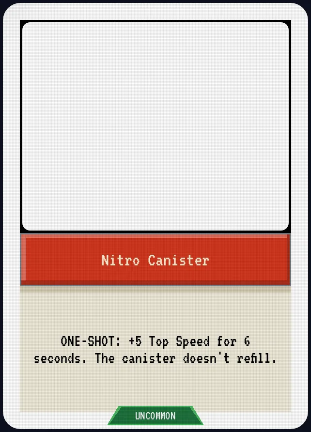 Nitro Canister — ONE-SHOT: +5 Top Speed for 6 seconds. The canister doesn't refill.