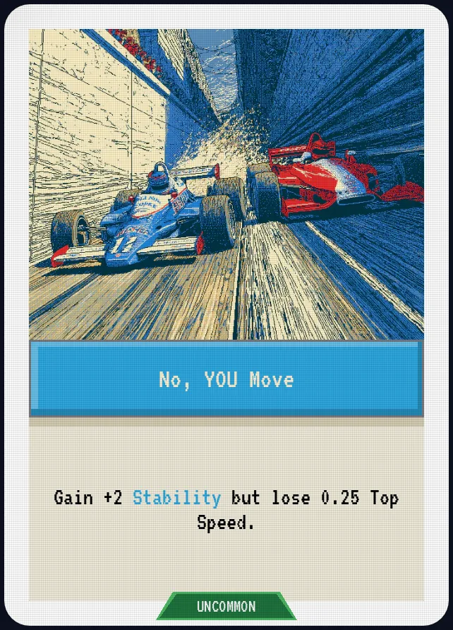 No, YOU Move — Gain +2 Stability but lose 0.25 Top Speed.