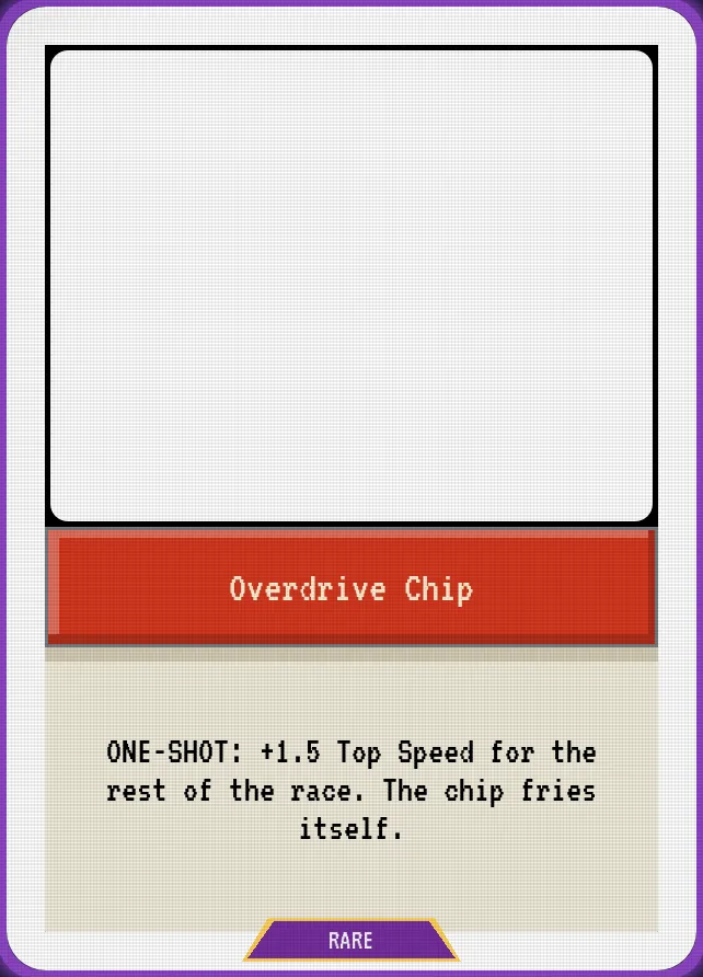 Overdrive Chip — ONE-SHOT: +1.5 Top Speed for the rest of the race. The chip fries itself.
