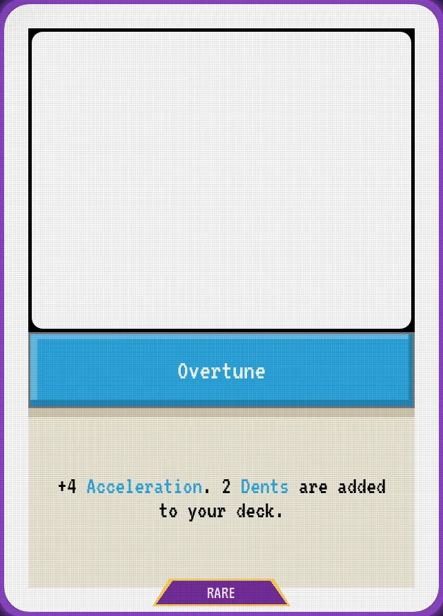 Overtune — +4 Acceleration. 2 Dents are added to your deck.