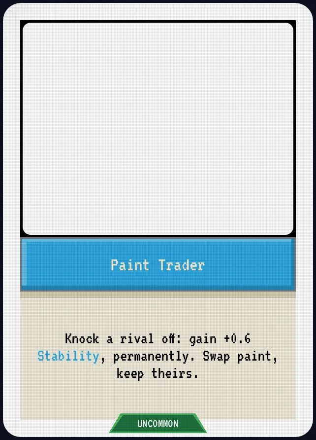 Paint Trader — Knock a rival off: gain +0.6 Stability, permanently. Swap paint, keep theirs.