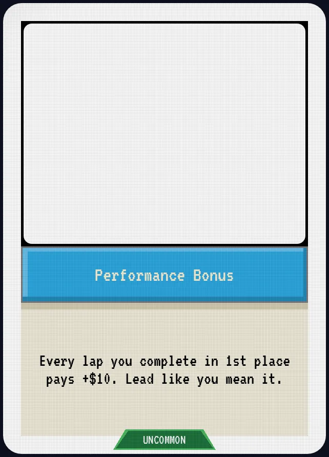 Performance Bonus — Every lap you complete in 1st place pays +$10. Lead like you mean it.