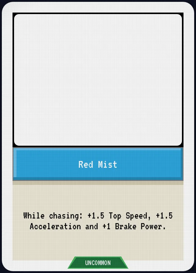 Red Mist — While chasing: +1.5 Top Speed, +1.5 Acceleration and +1 Brake Power.