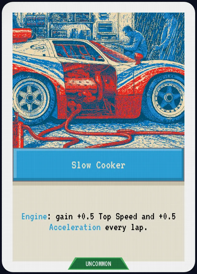 Slow Cooker — Engine: gain +0.5 Top Speed and +0.5 Acceleration every lap.