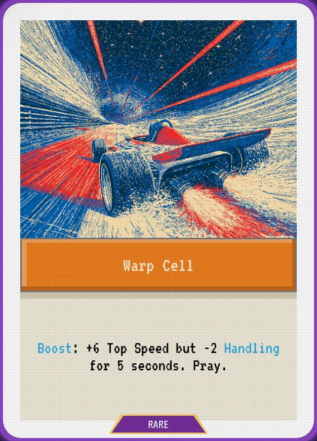 Warp Cell — Boost: +6 Top Speed but -2 Handling for 5 seconds. Pray.